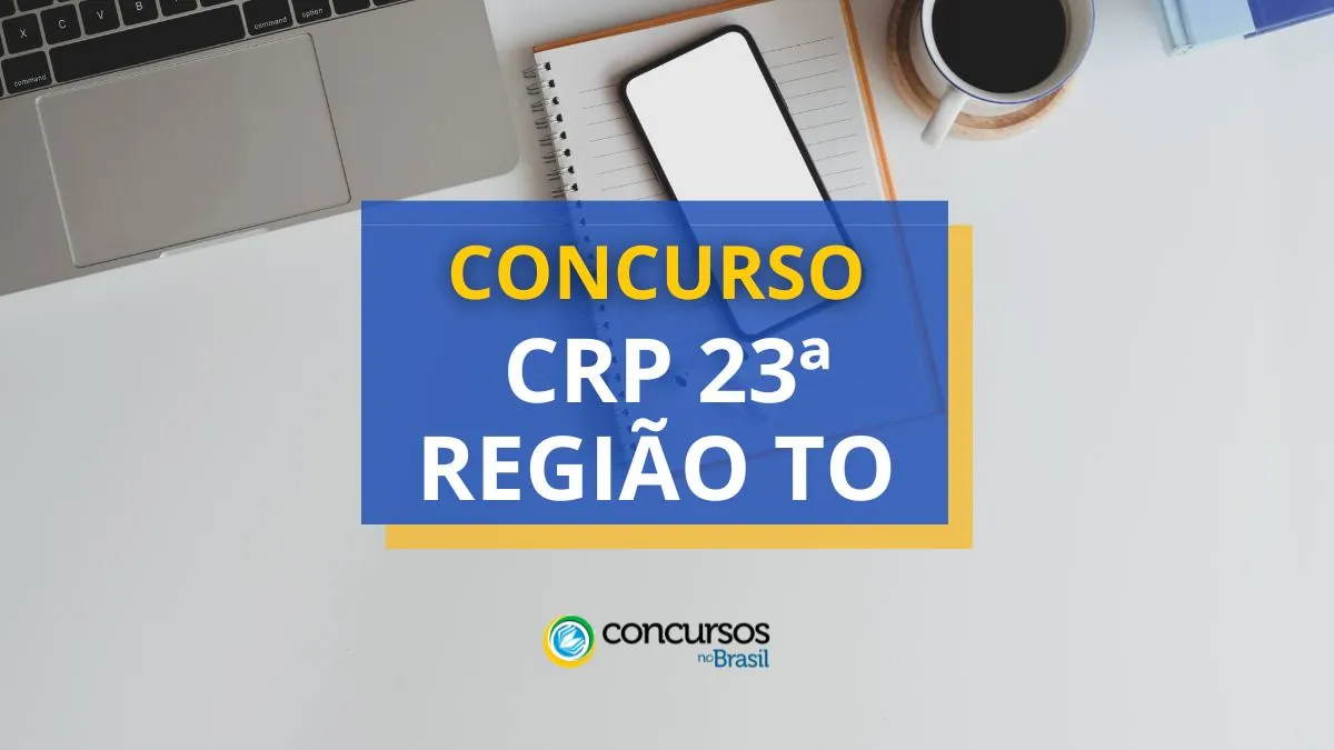 Concurso CRP 23ª Região – TO abre 245 vagas