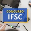 Concurso IFSC: editais publicados; ganhos de até R$ 10,4 mil