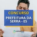 Concurso Prefeitura da Serra – ES: Edital retificado; 375 vagas