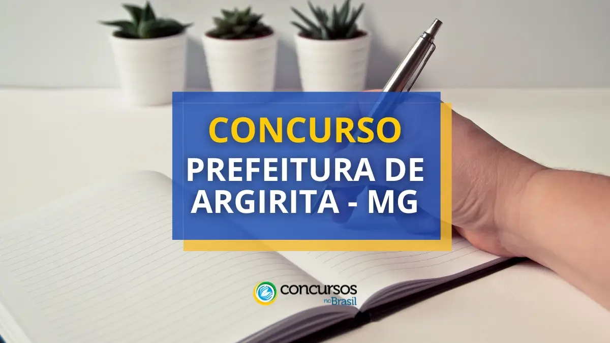 Concurso Prefeitura de Argirita – MG oferece até R$ 11 mil