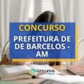 Concurso Prefeitura de Barcelos – AM: 304 vagas; até R$ 4,7 mil