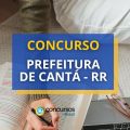 Concurso Prefeitura de Cantá – RR oferece 133 vagas