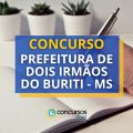 Concurso Prefeitura de Dois Irmãos do Buriti – MS: 178 vagas