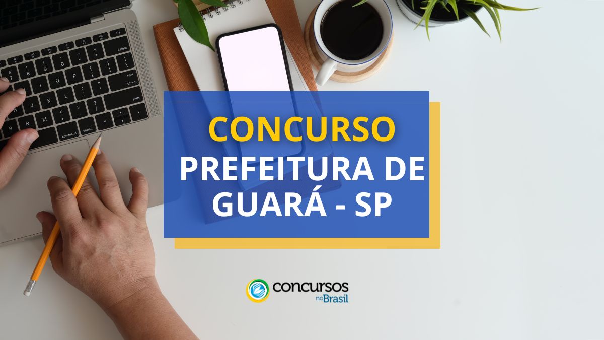 Concurso Prefeitura de Guará, Prefeitura de Guará, vagas Prefeitura de Guará, edital Prefeitura de Guará.