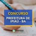 Concurso Prefeitura de Ipiaú – BA oferece 424 vagas