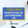 Concurso Prefeitura de Jaguaruana – CE: mais de 400 vagas