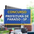 Concurso Prefeitura de Paraíso – SP paga até R$ 17 mil