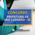 Concurso Prefeitura de São Ludgero – SC: edital aberto; R$ 6,1 mil