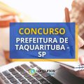 Concurso Prefeitura de Taquarituba – SP: edital e inscrições