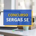 Concurso SERGAS SE tem edital retificado; até R$ 10,2 mil