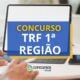 Concurso TRF 1ª Região: resultado final é divulgado