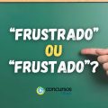 “Frustrado” ou “Frustado”: qual é a maneira correta no português?