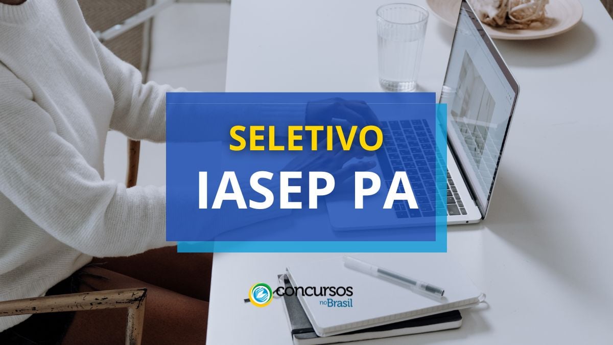 IASEP PA: até R$ 4,3 milénio em maneira seletivo simplificado