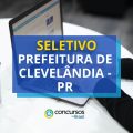 Prefeitura de Clevelândia – PR paga até R$ 4,7 mil em seletivo