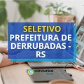 Prefeitura de Derrubadas – RS abre vagas em novo seletivo