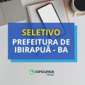 Prefeitura de Ibirapuã – BA anuncia edital de processo seletivo