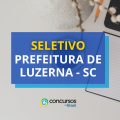 Prefeitura de Luzerna – SC: até R$ 22 mil em seletivo