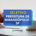 Prefeitura de Mirandópolis – SP abre edital de seletivo