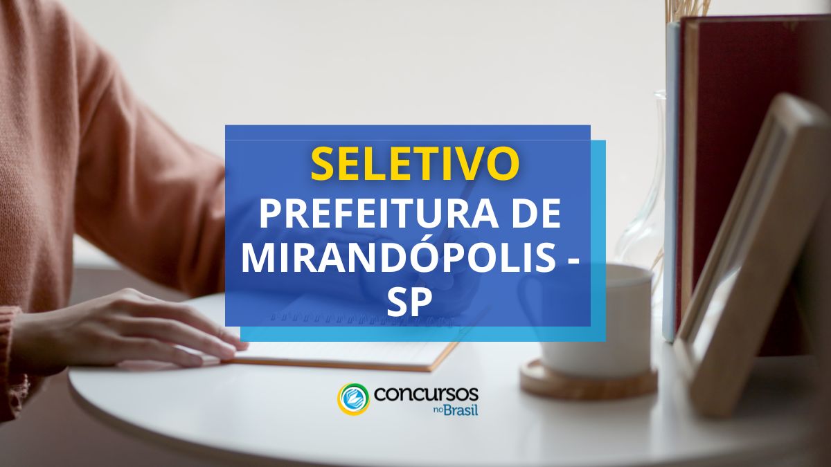 Processo seletivo Prefeitura de Mirandópolis, Prefeitura de Mirandópolis, seleção Prefeitura de Mirandópolis, vagas Prefeitura de Mirandópolis.