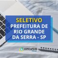 Prefeitura de Rio Grande da Serra – SP: até R$ 5,5 mil em seletivo