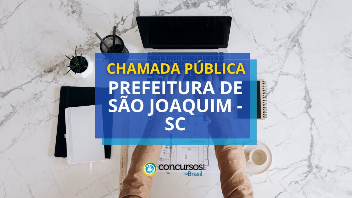 Prefeitura de São Joaquim, Chamada pública Prefeitura de São Joaquim, Edital Prefeitura de São Joaquim.