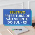 Prefeitura de São Vicente do Sul – RS: seletivo aberto