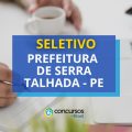 Prefeitura de Serra Talhada – PE lança edital de seletivo