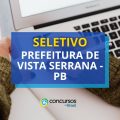 Prefeitura de Vista Serrana – PB anuncia edital de seletivo