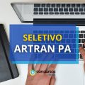 ARTRAN PA publica edital de processo seletivo em Santarém