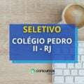 Colégio Pedro II – RJ abre seleção; ganhos de até R$ 6 mil