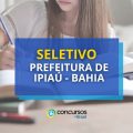 Prefeitura de Ipiaú – BA abre mais de 30 vagas em seletivo