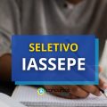 IASSEPE divulga edital de seleção pública; saiba mais detalhes