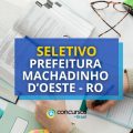 Prefeitura de Machadinho D’ Oeste RO abre processo seletivo