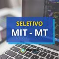 MTI – MT lança processo seletivo com mais de 270 vagas