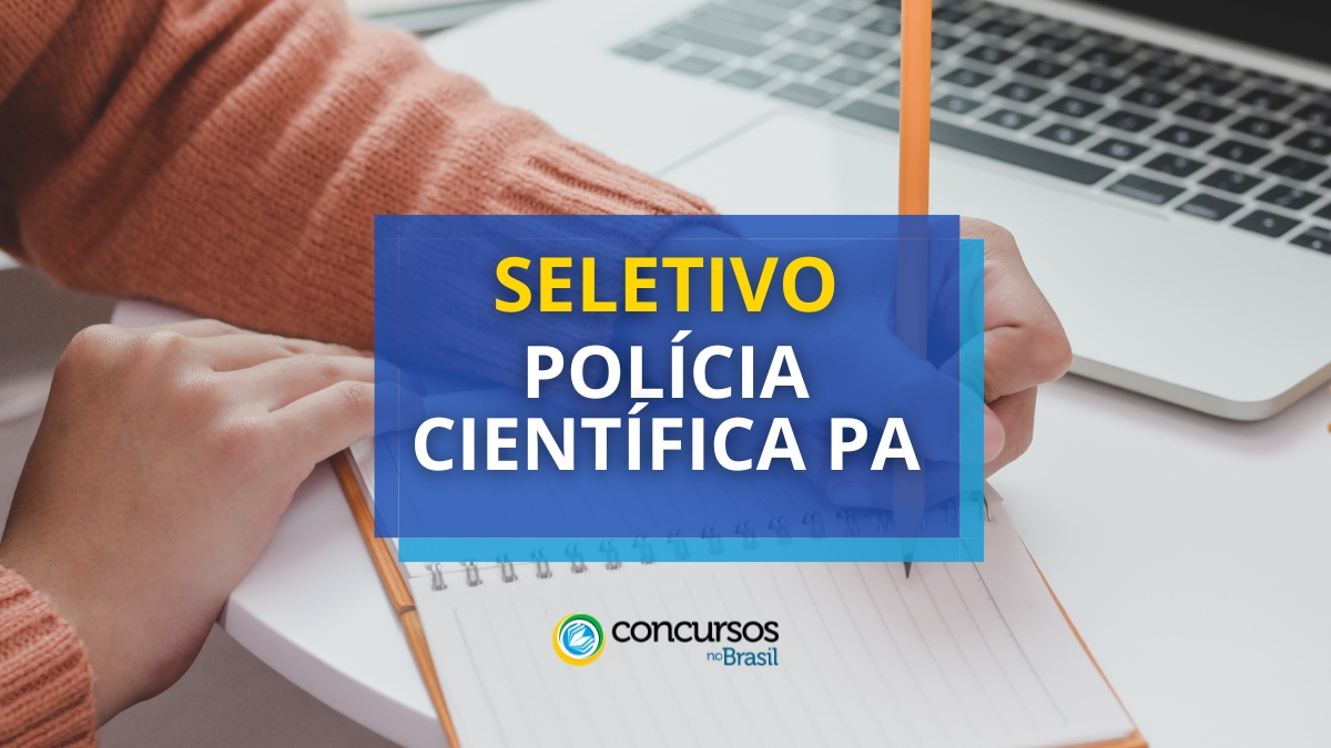 Polícia Científica do Pará abre hodierno cartaz de sistema seletivo