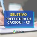 Prefeitura de Cacequi – RS anuncia 2 editais de seletivo