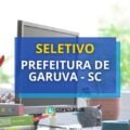 Prefeitura de Garuva – SC anuncia seleção; até R$ 8,8 mil