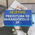 Prefeitura de Mirandópolis – SP anuncia novo edital de seleção