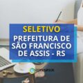 Prefeitura de São Francisco de Assis – RS abre vagas em seleção