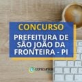 Concurso Prefeitura de São João da Fronteira – PI abre 42 vagas