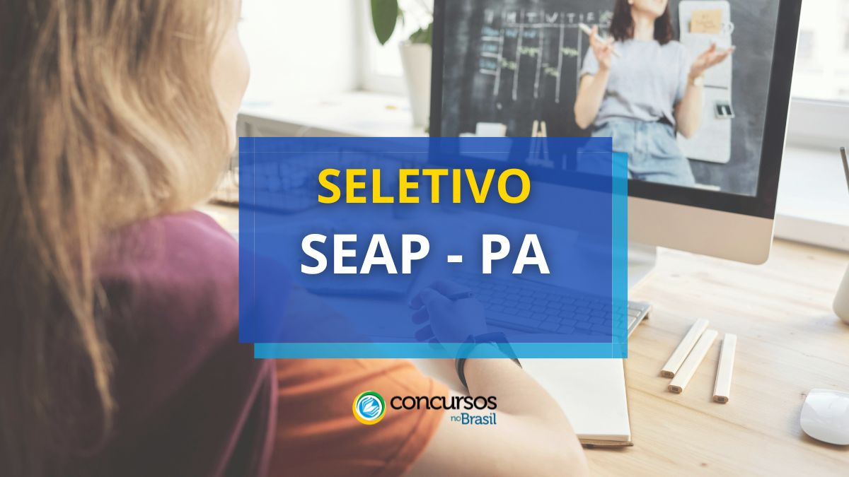 SEAP PA abre 52 vagas em maneira seletivo; até R$ 6,3 milénio