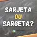 “Sarjeta” ou “Sargeta”: como realmente se escreve?