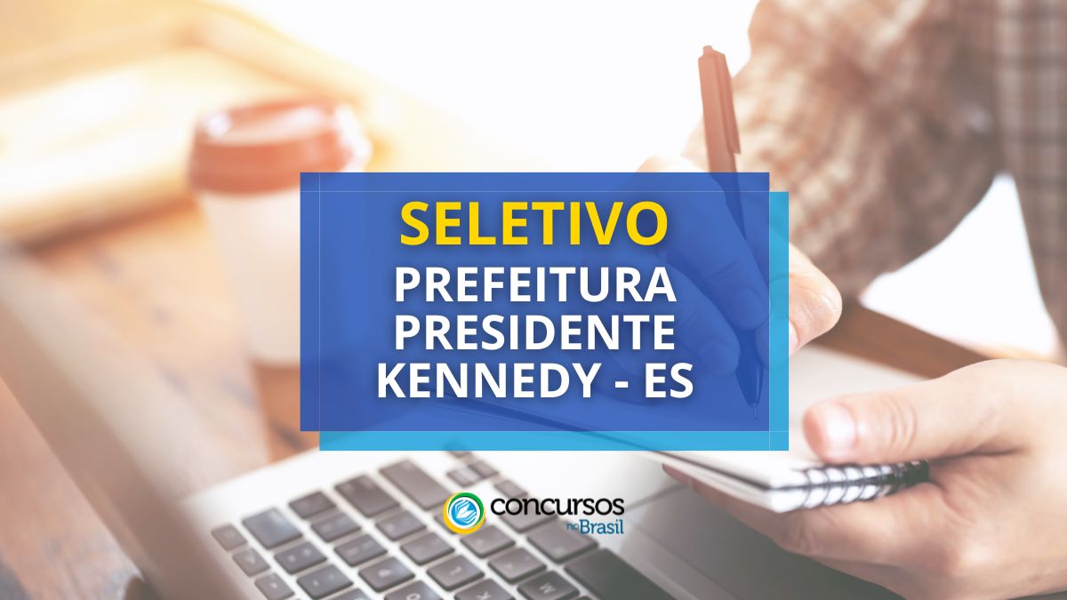 Seletivo Prefeitura Presidente Kennedy – ES anuncia novas vagas