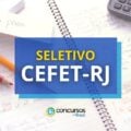 CEFET – RJ abre edital de seletivo; até R$ 10,9 mil