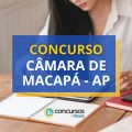 Concurso Câmara de Macapá – AP: ganhos de até R$ 4,5 mil