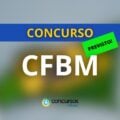 Concurso CFBM: Ibest é banca organizadora; edital em breve