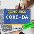 Concurso CORE – BA: banca contratada; salários até R$ 7,8 mil