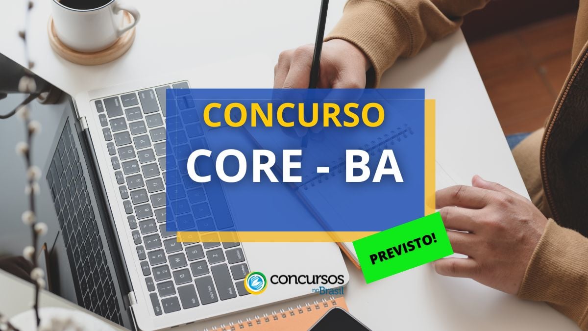 Concurso CORE – BA: banca contratada; salários até R$ 7,8 mil