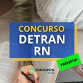 Concurso DETRAN RN: publicação de edital segue aguardada