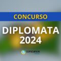 Concurso Diplomata 2024: 50 vagas; inicial de R$ 20,9 mil